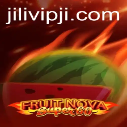 Exploring the Vibrant World of FruitNovaSuper60 and the Excitement of JILIVIP